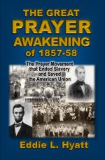 The Great Prayer Awakening of 1857-58 by Dr. Eddie L. Hyatt
