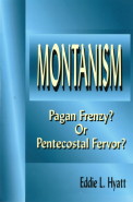 Montanism: Pagan Frenzy or Pentecostal Fervor by Dr. Eddie L. Hyatt