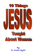 10 Things Jesus Taught About Women by Dr. Susan C. Hyatt