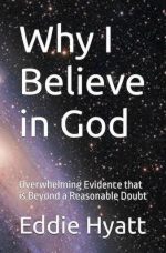 Why I Believe in God by Dr. Eddie L. Hyatt